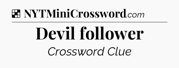 Solution: Devil follower - NYT Crossword