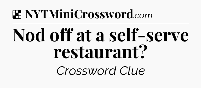 Solution: Nod off at a self-serve restaurant - NYT Crossword
