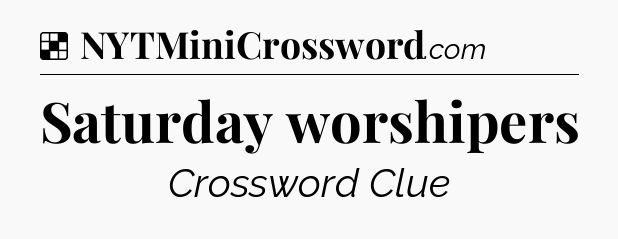 Solution: Saturday worshipers - NYT Crossword