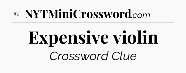 Expensive violin - WSJ Crossword