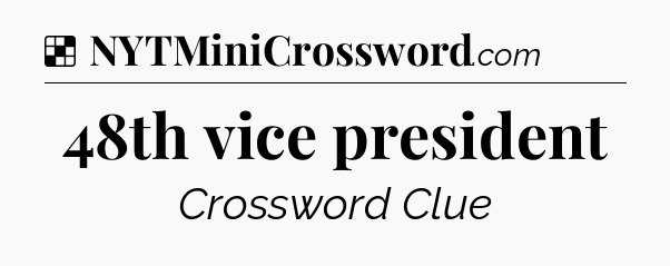 Solution: 48th vice president - NYT Crossword