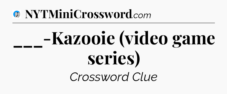 ___-Kazooie (video game series) Crossword Clue