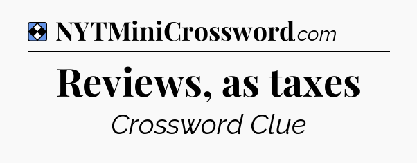 Solution: Reviews, as taxes - NYT Mini Crossword