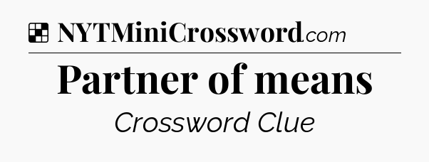 Solution: Partner of means - NYT Crossword