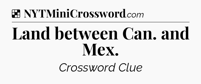 Solution: Land between Can. and Mex - NYT Crossword
