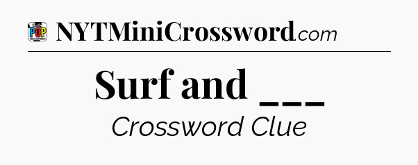 Surf and ___ Crossword Clue