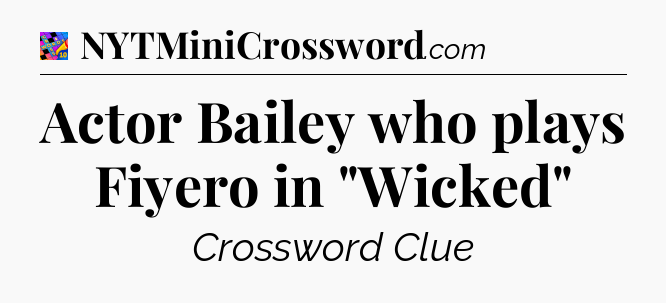Actor Bailey who plays Fiyero in 