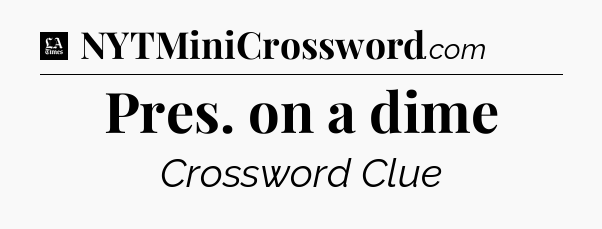 Pres. on a dime - LA Times Crossword