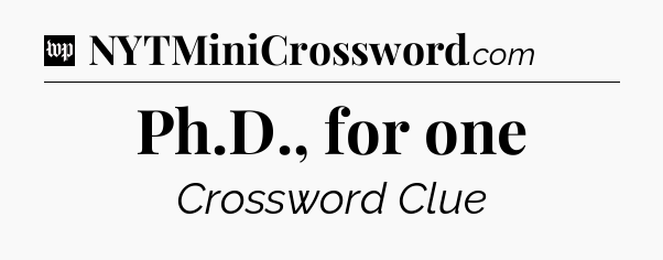 Ph.D., for one Crossword Clue
