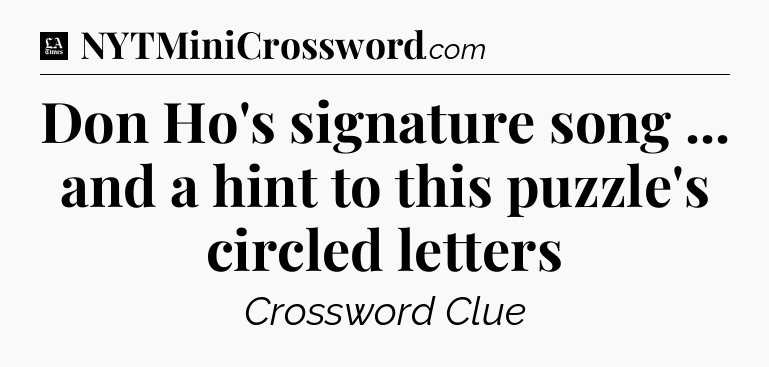 Don Ho's signature song ... and a hint to this puzzle's circled letters - LA Times Crossword