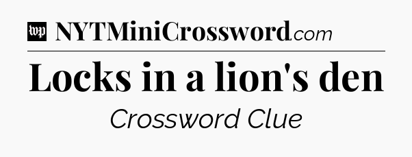 Locks in a lion's den Crossword Clue