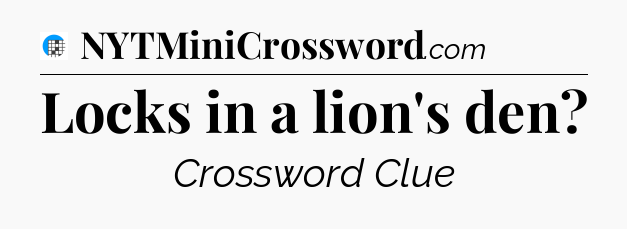 Locks in a lion's den Crossword Clue