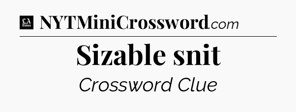 Sizable snit - LA Times Crossword