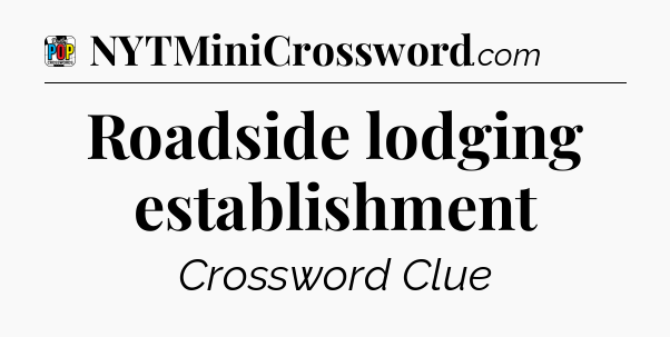 Roadside lodging establishment Crossword Clue