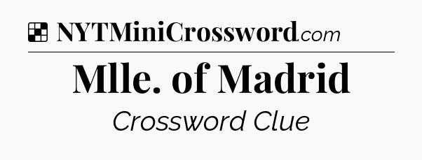 Solution: Mlle. of Madrid - NYT Crossword