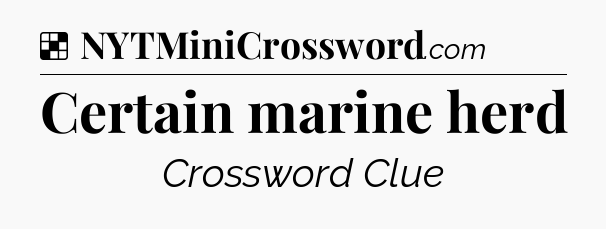 Solution: Certain marine herd - NYT Crossword
