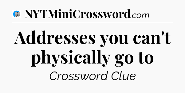 Addresses you can't physically go to Crossword Clue