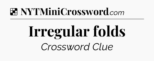 Solution: Irregular folds - NYT Crossword