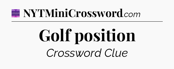 Golf position - Thomas Joseph Crossword