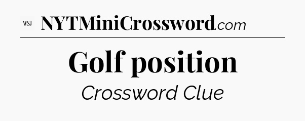 Golf position - WSJ Crossword