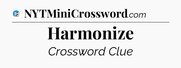 Harmonize Crossword Clue