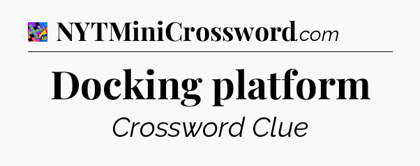 Docking platform Crossword Clue