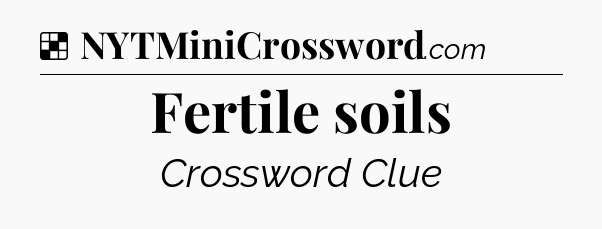 Solution: Fertile soils - NYT Crossword
