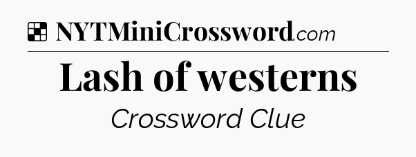 Solution: Lash of westerns - NYT Crossword