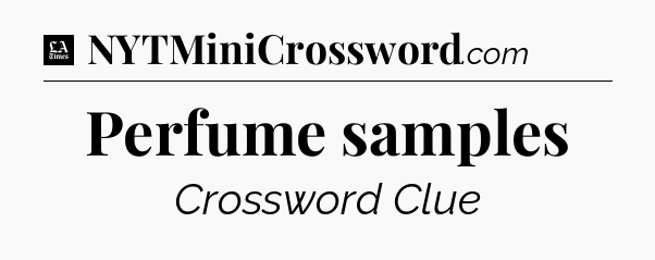 Perfume samples - LA Times Crossword