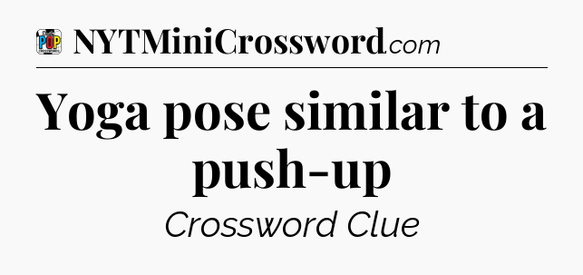 Yoga pose similar to a push-up Crossword Clue