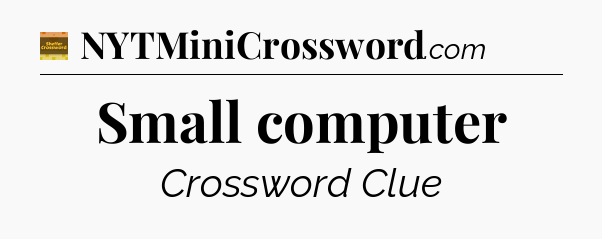 Small computer - Eugene Sheffer Crossword