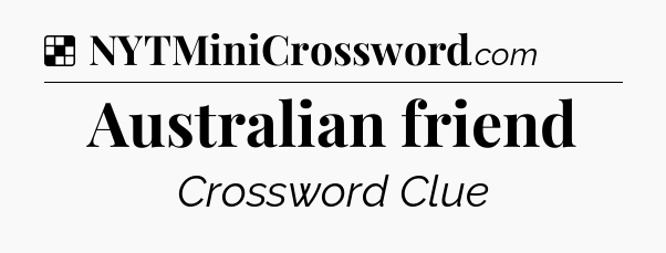 Solution: Australian friend - NYT Crossword