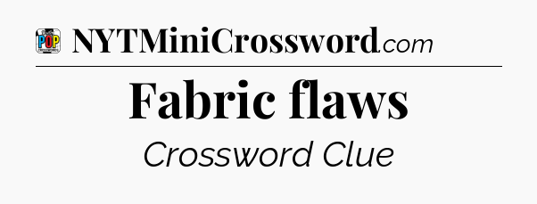 Fabric flaws Crossword Clue