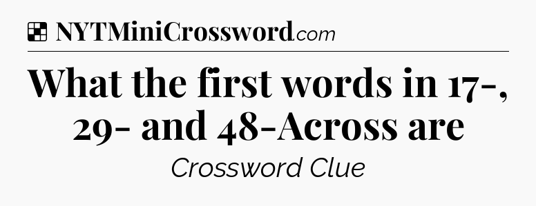 Solution: What the first words in 17-, 29- and 48-Across are - NYT Crossword