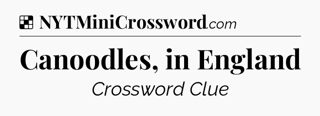 Solution: Canoodles, in England - NYT Crossword