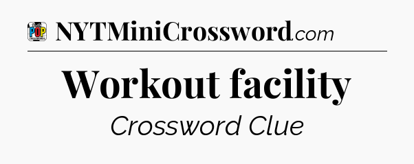 Workout facility Crossword Clue