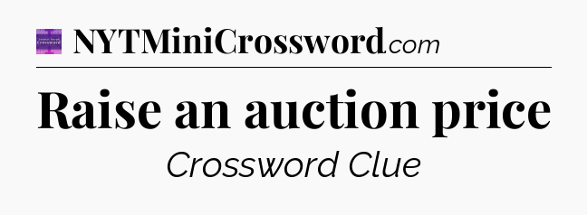 Raise an auction price - Thomas Joseph Crossword