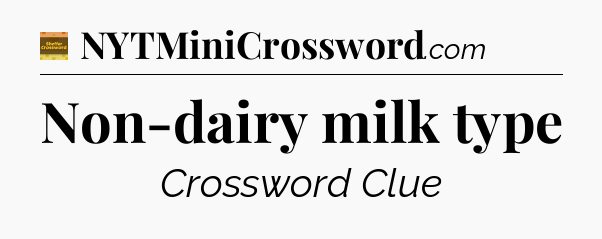 Non-dairy milk type - Eugene Sheffer Crossword
