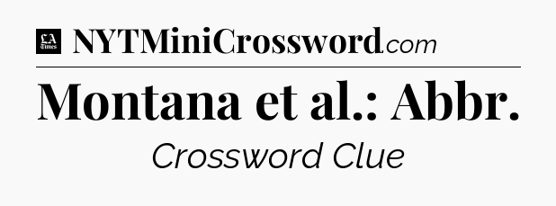 Montana et al.: Abbr - LA Times Crossword