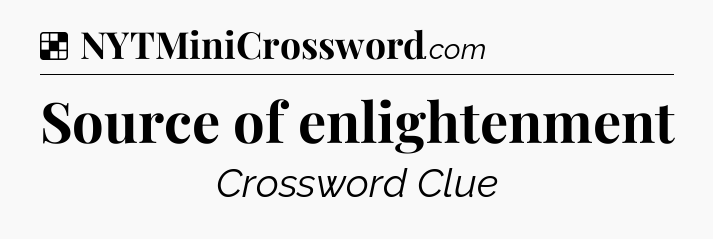 Solution: Source of enlightenment - NYT Crossword
