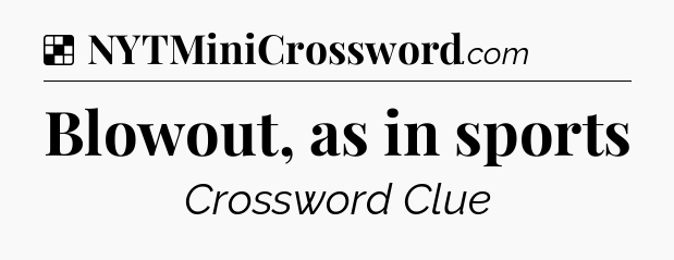 Solution: Blowout, as in sports - NYT Crossword