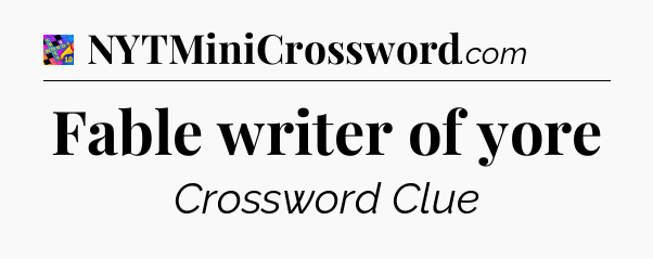 Fable writer of yore Crossword Clue