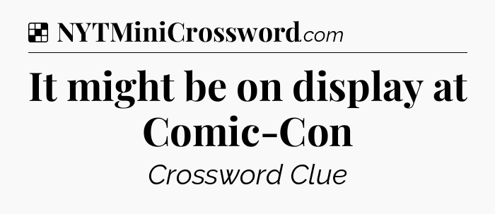It might be on display at Comic-Con NYT Crossword