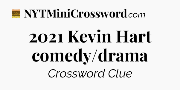 2021 Kevin Hart comedy/drama - Eugene Sheffer Crossword