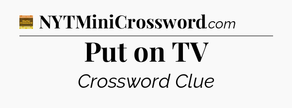 Put on TV - Eugene Sheffer Crossword