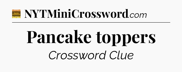 Pancake toppers - Eugene Sheffer Crossword