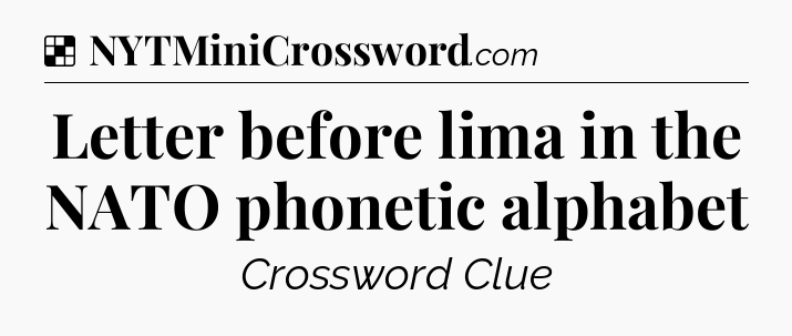Solution: Letter before lima in the NATO phonetic alphabet - NYT Crossword