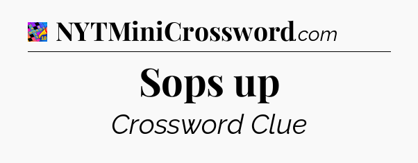Sops up Crossword Clue