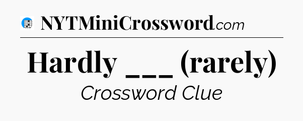 Hardly ___ (rarely) Crossword Clue