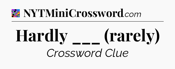 Hardly ___ (rarely) Crossword Clue